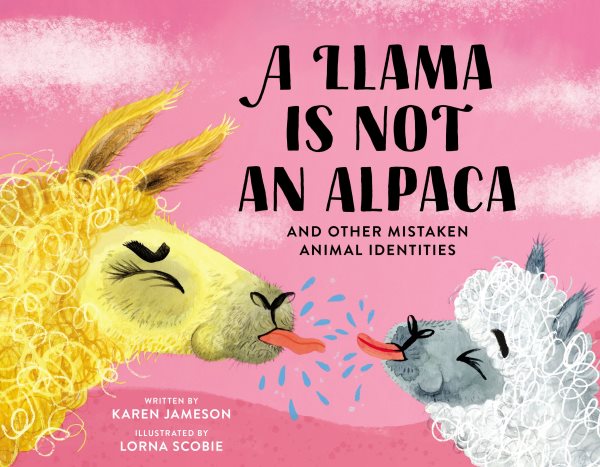 Cover art for A llama is not an alpaca : and other mistaken animal identities / written by Karen Jameson   illustrated by Lorna Scobie.