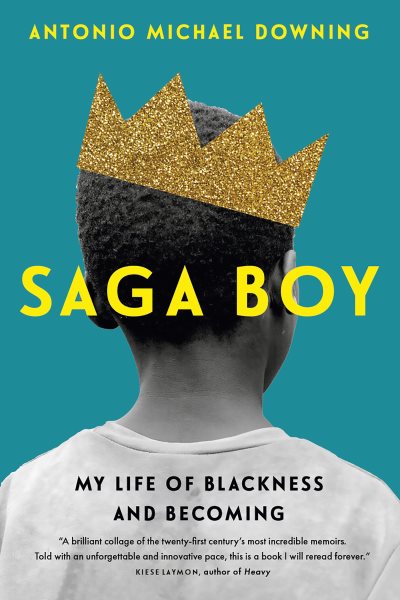 Cover art for Saga boy : my life of Blackness and becoming / Antonio Michael Downing.