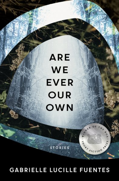 Cover art for Are we ever our own : stories / Gabrielle Lucille Fuentes.