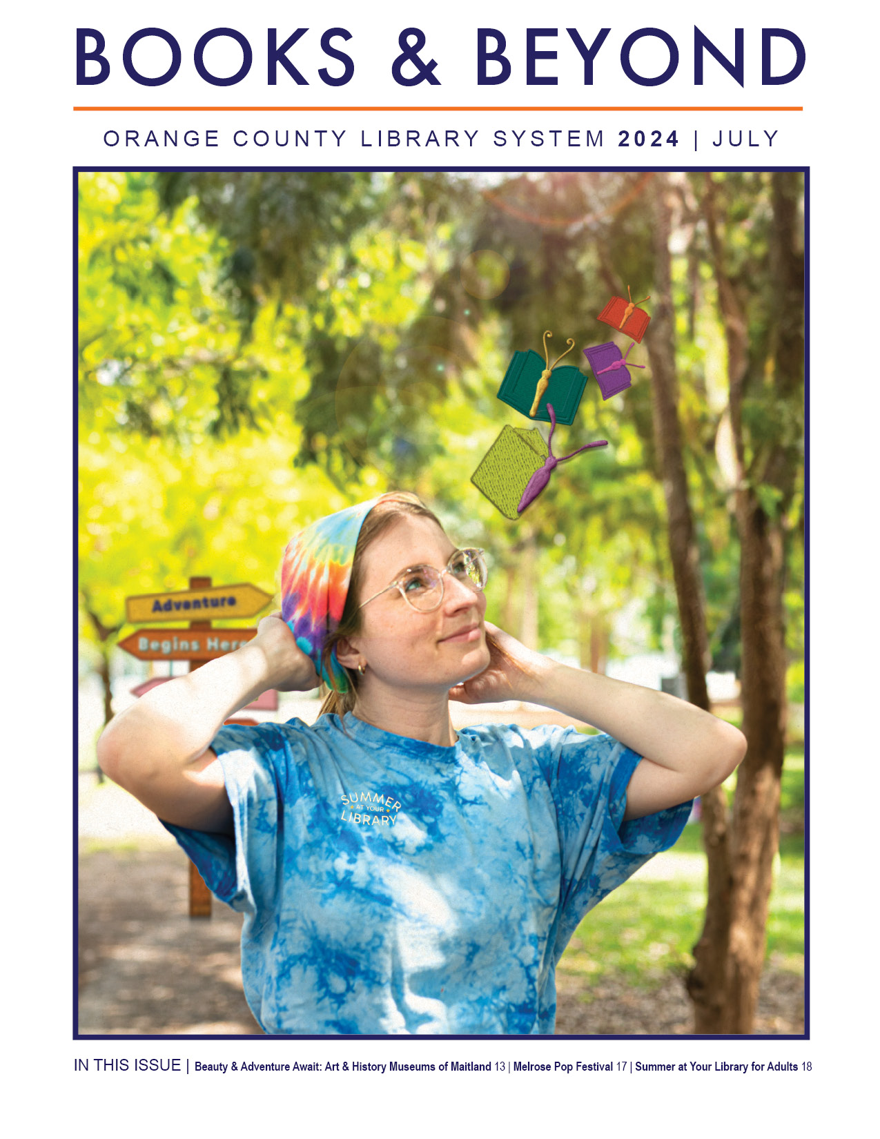 Books & Beyond, Orange County Library System, July 2017. Blond woman wearing a tie dye bandana and shirt, standing in front of trees. In this issue: Beauty & Adventure Await: Art & History Museums of Maitland 13. Melrose Pop Festival 17. Summer at Your Library for Adults 18