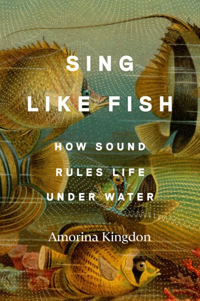 Cover art for Sing like fish [electronic resource] : how sound rules life under water / Amorina Kingdon.