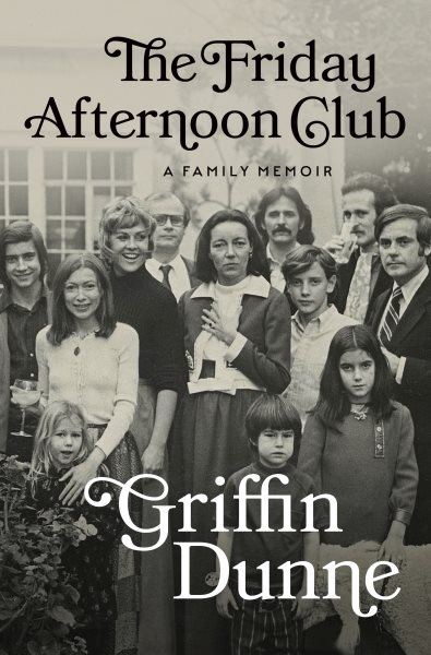 Cover art for The Friday afternoon club : a family memoir / Griffin Dunne.