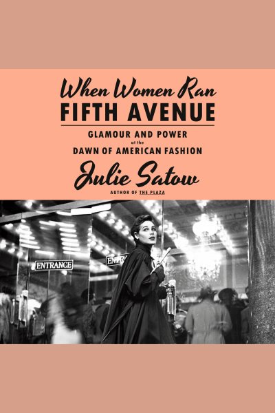 Cover art for When women ran Fifth Avenue [electronic resource] : glamour and power at the dawn of American fashion / Julie Satow.