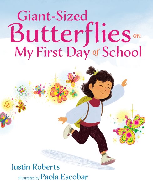 Cover art for Giant-sized butterflies on my first day of school / Justin Roberts   illustrated by Paola Escobar.