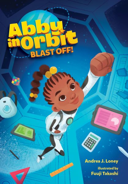 Cover art for Abby in orbit. Blast off! / Andrea J. Loney   illustrated by Fuuji Takashi.