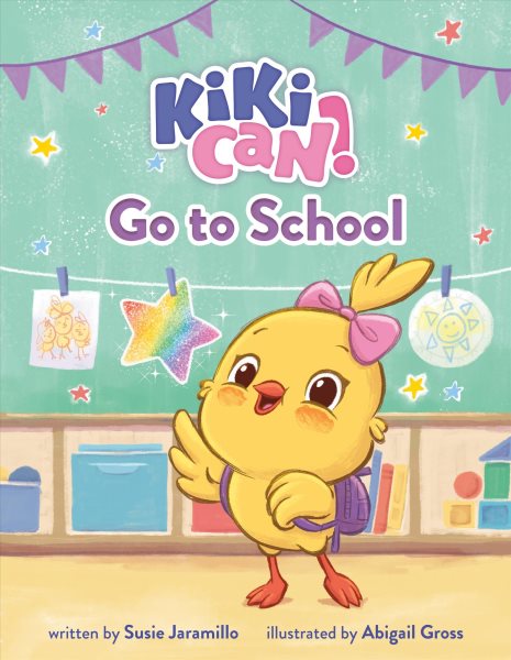 Cover art for Kiki can! go to school / written by Susie Jaramillo   illustrated by Abigail Gross.