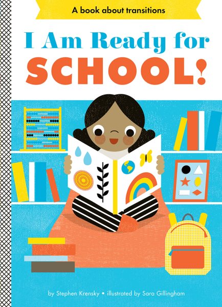 Cover art for I am ready for school! [BOARD BOOK] : a book about transitions / by Stephen Krensky   illustrated by Sara Gillingham.