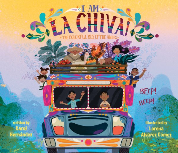 Cover art for I am la chiva! : the colorful bus of the Andes / written by Karol Hernández   illustrated by Lorena Alvarez Gómez.