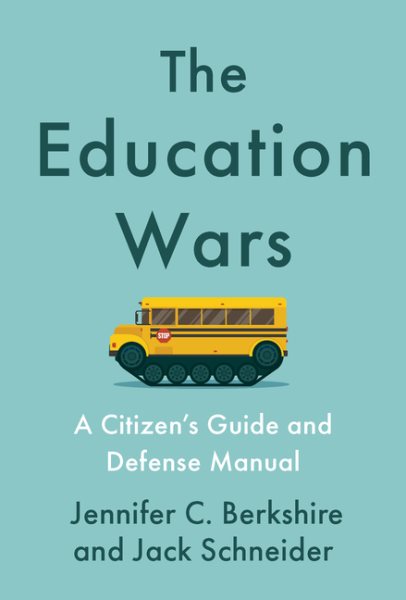 Cover art for The education wars : a citizen's guide and defense manual / Jennifer C. Berkshire and Jack Schneider.