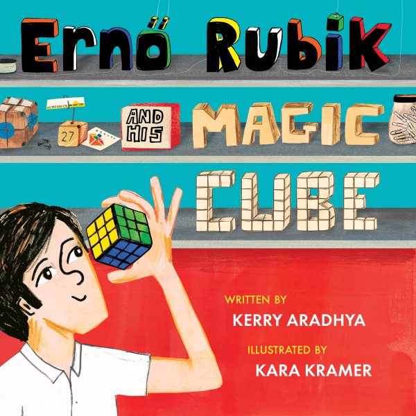 Cover art for Ernő Rubik and his Magic Cube / written by Kerry Aradhya   illustrated by Kara Kramer.