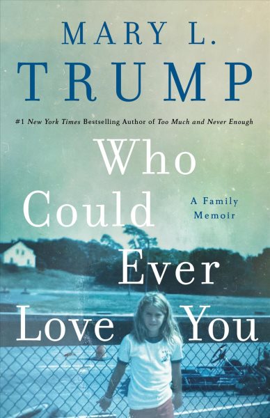 Cover art for Who could ever love you : a family memoir / Mary L. Trump.