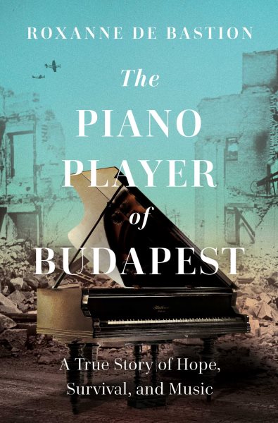 Cover art for The piano player of Budapest : a true story of hope