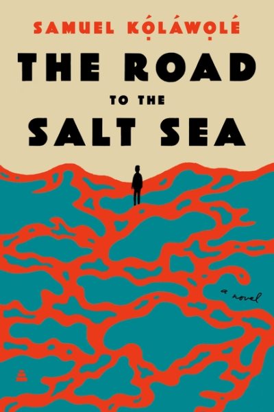 Cover art for The road to the salt sea : a novel / Samuel Ḳóláwọlé.