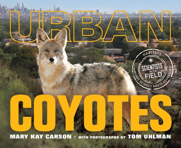 Cover art for Urban coyotes / Mary Kay Carson   with photographs by Tom Uhlman.