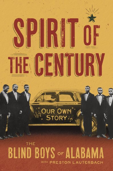 Cover art for Spirit of the century : our own story / The Blind Boys of Alabama with Preston Lauterbach.