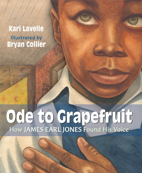 Cover art for Ode to grapefruit : how James Earl Jones found his voice / Kari Lavelle   illustrated by Bryan Collier.