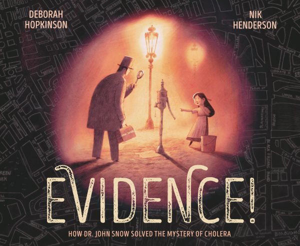 Cover art for Evidence! : how Dr. John Snow solved the mystery of cholera / Deborah Hopkinson   illustrated by Nik Henderson.