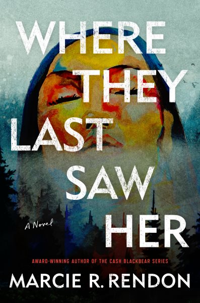 Cover art for Where they last saw her : a novel / Marcie R. Rendon.