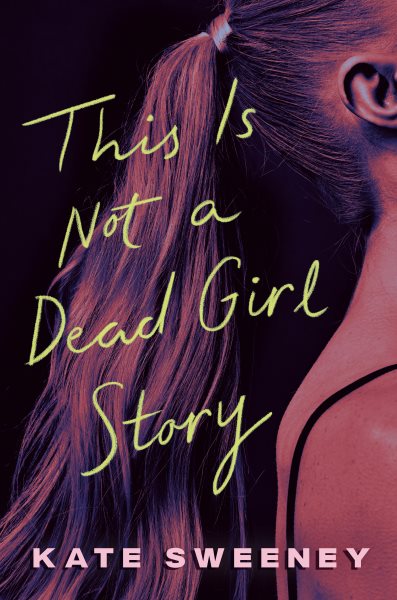 Cover art for This is not a dead girl story / Kate Sweeney.