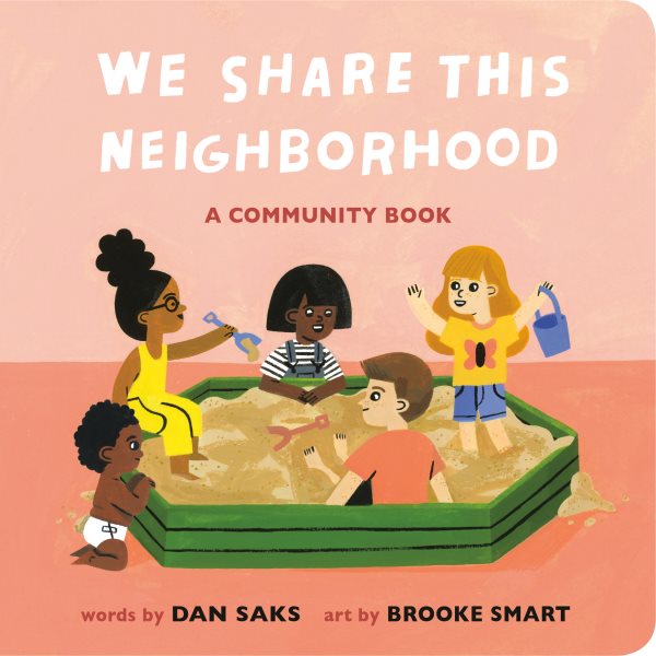 Cover art for We share this neighborhood [BOARD BOOK] : a community book / words by Dan Saks   art by Brooke Smart.