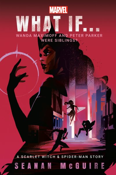 Cover art for What if... Wanda Maximoff and Peter Parker were siblings? / by Seanan McGuire.