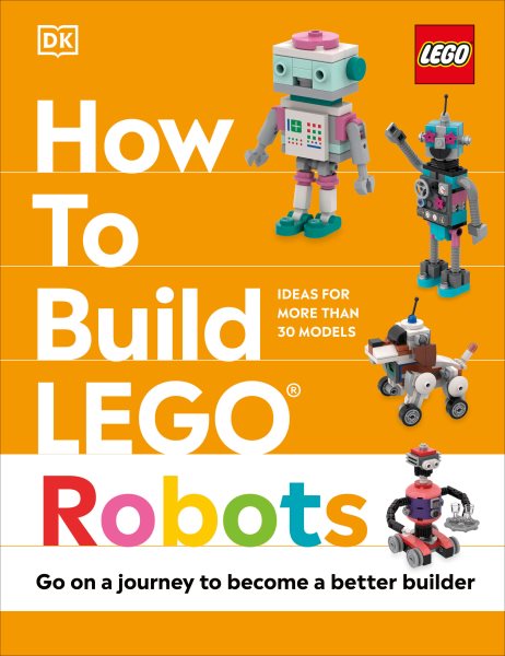 Cover art for How to build LEGO robots / written by Hannah Dolan and Julia March   models designed and created by Jessica Farrell.