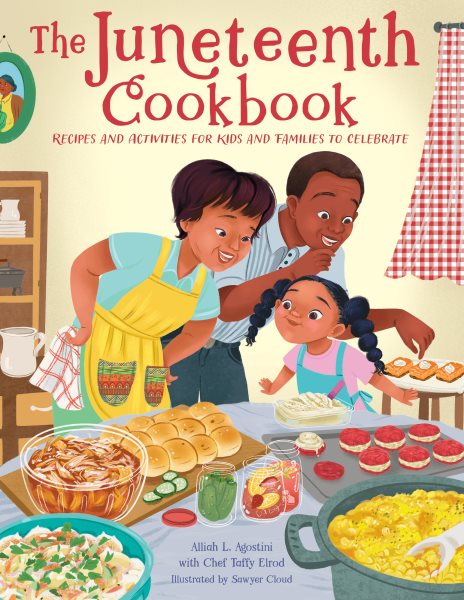 Cover art for The Juneteenth cookbook : recipes and activities for kids and families to celebrate / Alliah L. Agostini with Chef Taffy Elrod   illustrated by Sawyer Cloud.