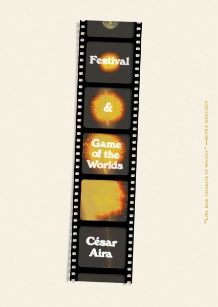 Cover art for Festival   & Game of the worlds / César Aira   translated by Katherine Silver.