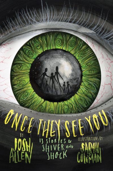 Cover art for Once they see you : 13 stories to shiver and shock / by Josh Allen   illustrated by Sarah J. Coleman.