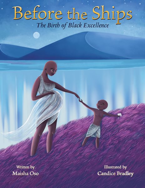 Cover art for Before the ships : the birth of Black excellence / written by Maisha Oso   illustrated by Candice Bradley.