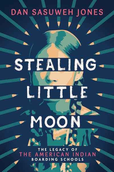 Cover art for Stealing Little Moon : the legacy of the American Indian boarding schools / Dan SaSuWeh Jones.