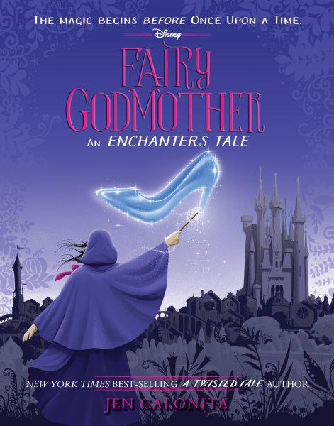 Cover art for Fairy Godmother : an enchanters tale / Jen Calonita.