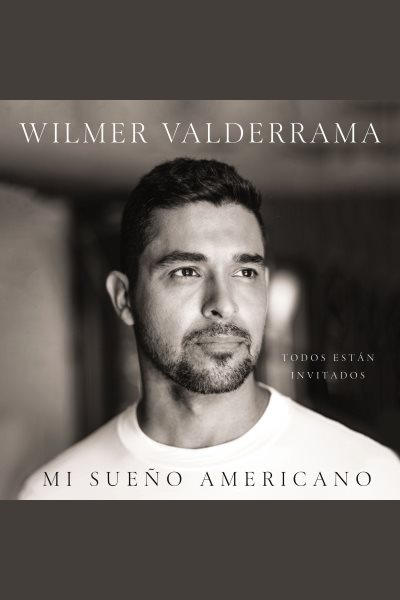 Cover art for Mi sueño americano [electronic resource] : Todos están invitados / Wilmer Valderrama