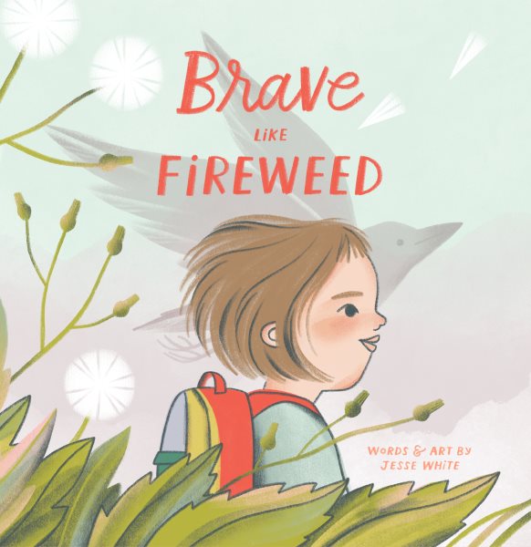 Cover art for Brave like fireweed / by Jesse White.