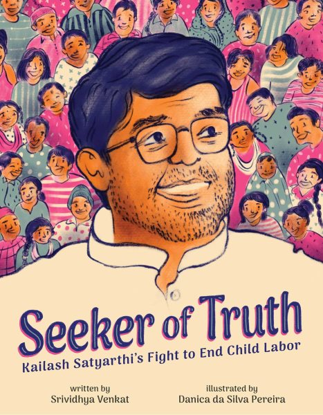 Cover art for Seeker of truth : Kailash Satyarthi's fight to end child labor / written by Srividya Venkat   illustrated by Danica da Silva Pereira.