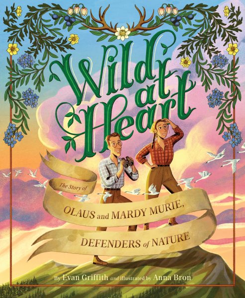 Cover art for Wild at heart : the story of Olaus and Mardy Murie