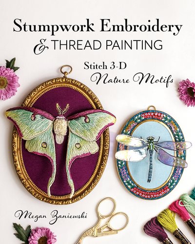 Cover art for Stumpwork embroidery & thread painting : stitch 3-D nature motifs / Megan Zaniewski.