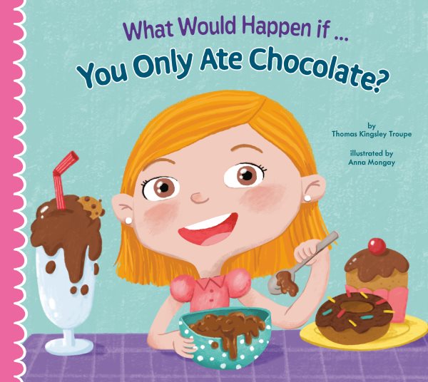 Cover art for What would happen if you only ate chocolate? / by Thomas Kingsley Troupe