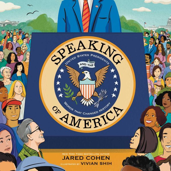 Cover art for Speaking of America : U.S. Presidents and the words that shaped history / Jared Cohen   illustrated by Vivian Shih.