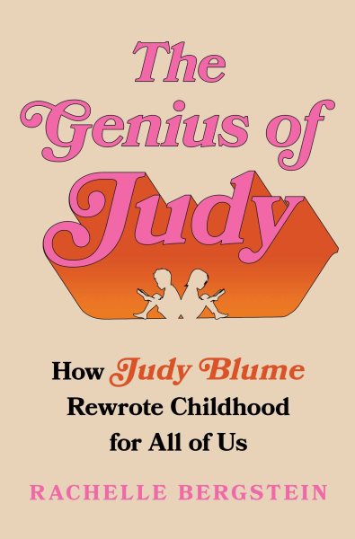 Cover art for The genius of Judy : how Judy Blume rewrote childhood for all of us / Rachelle Bergstein.