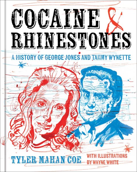 Cover art for Cocaine & rhinestones : a history of George Jones and Tammy Wynette / Tyler Mahan Coe   illustrations by Wayne White.