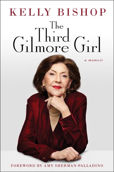 Cover art for The third Gilmore girl : a memoir / Kelly Bishop with Lindsay Harrison   foreword by Amy Sherman-Palladino.