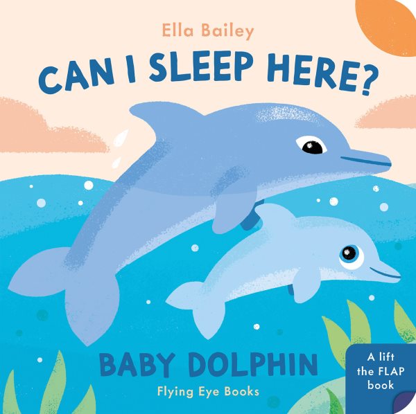 Cover art for Can I sleep here? [BOARD BOOK] : Baby dolphin / Ella Bailey.