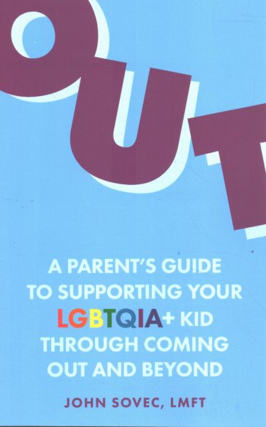 Cover art for Out : a parent's guide to supporting your LGBTQIA+ kid through coming out and beyond / John Sovec