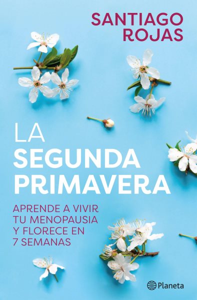 Cover art for La segunda primavera [electronic resource] : Aprende a vivir tu menopausia y florece en 7 semanas / Santiago Rojas