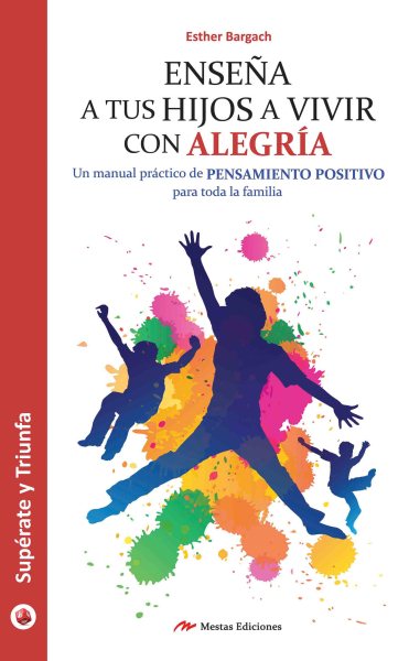 Cover art for Enseña a tus hijos a vivir con alegría. Un manual práctico para que toda la familia piense en positivo [electronic resource] / Esther Bargach.