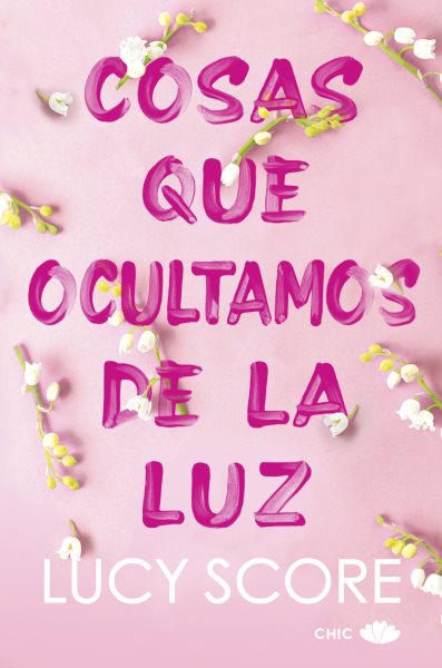 Cover art for Cosas que ocultamos de la luz / Lucy Score   traducción de Sonia Tanco Salazar.