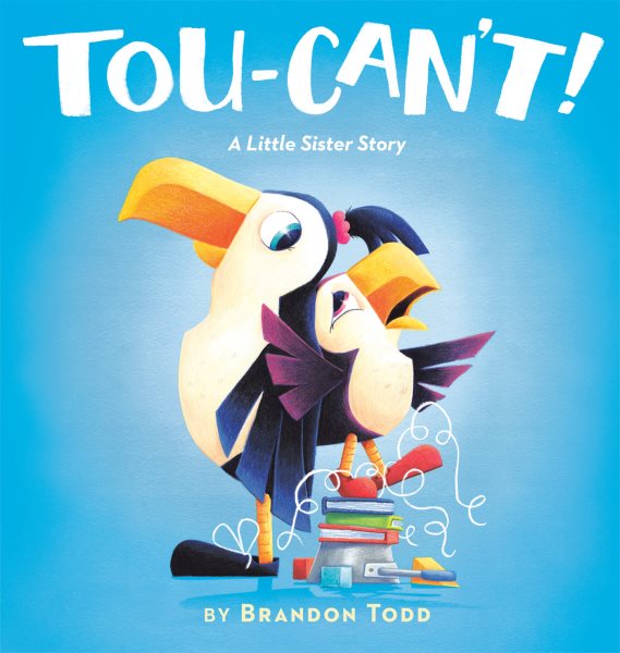 Cover art for Tou-can't! : a little sister story / by Brandon Todd.