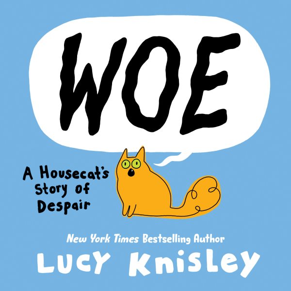 Cover art for Woe : a housecat's story of despair / Lucy Knisley.