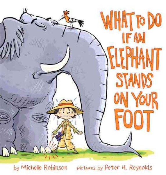 Cover art for What to do if an elephant stands on your foot / by Michelle Robinson   pictures by Peter H. Reynolds.